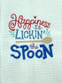 Happiness is Lickin' the Spoon - Funny Towel- Kitchen towel