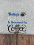 Today's Good Mood is Sponsored by Coffee T-shirt