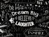 Close up of be happy, dream big, believe, laughter and more.